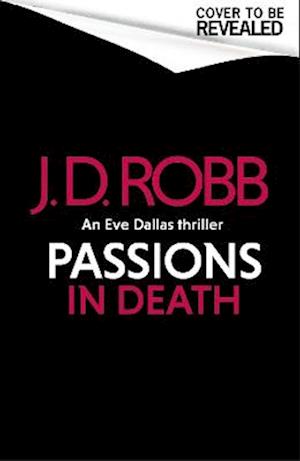 Passions in Death: An Eve Dallas thriller (In Death 59)