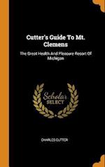 Cutter's Guide To Mt. Clemens: The Great Health And Pleasure Resort Of Michigan 