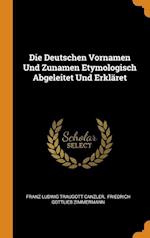 Die Deutschen Vornamen Und Zunamen Etymologisch Abgeleitet Und Erkläret