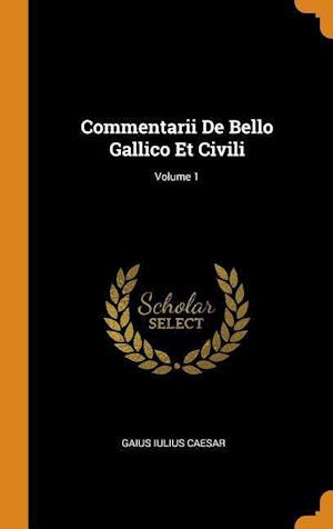 Commentarii de Bello Gallico Et Civili; Volume 1