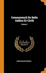 Commentarii de Bello Gallico Et Civili; Volume 1