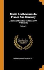 Music And Manners In France And Germany: A Series Of Travelling Sketches Of Art And Society; Volume 3 