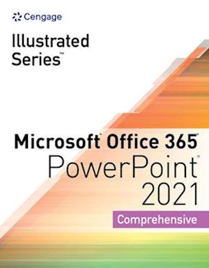 Illustrated Series? Collection, Microsoft? Office 365? & PowerPoint? 2021 Comprehensive