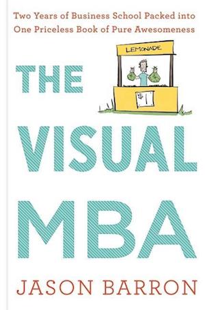 Visual MBA: Two Years of Business School Packed Into One Priceless Book of Pure Awesomeness