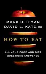 How to Eat: The Last Book on Food You'll Ever Need