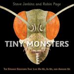 Tiny Monsters: The Strange Creatures That Live on Us, in Us and Around Us