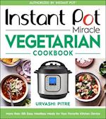 Instant Pot Miracle Vegetarian Cookbook