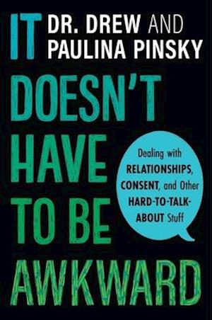 It Doesn't Have to Be Awkward: Dealing with Relationships, Consent and Other Hard-to-Talk-About Stuff