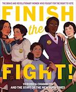 Finish the Fight! The Brave and Revolutionary Women Who Fought for the Right to Vote