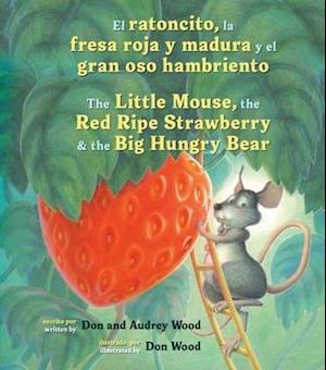 El Ratoncito, La Fresa Roja Y Madura Y El Gran Oso Hambriento /The Little Mouse, the Red Ripe Strawberry, and the Big Hungry Bear (Bilingual Board Boo