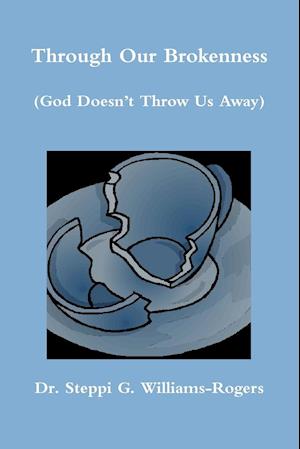 Through Our Brokenness (God Doesn't Throw Us Away)