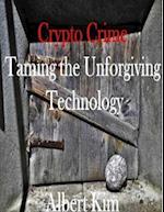 Crypto Crime Taming the Unforgiving Technology