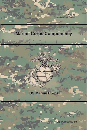 Marine Corps Componency (McWp 7-10), (Formerly McWp 3-40.8)