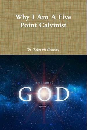 Why I Am a Five Point Calvinist