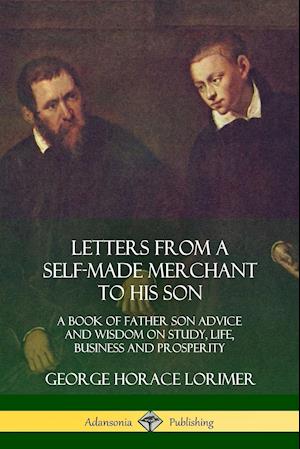 Letters from a Self-Made Merchant to His Son