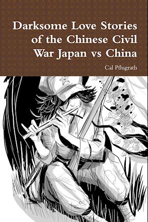 Darksome Love Stories of the Chinese Civil War Japan Vs China