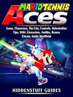 Mario Tennis Aces Game, Characters, Tier List, Controls, Unlockables, Tips, Wiki, Characters, Amiibo, Bosses, Cheats, Guide Unofficial