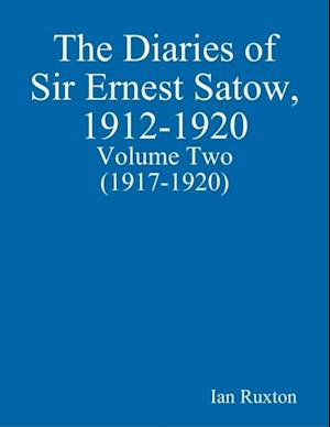 Diaries of Sir Ernest Satow, 1912-1920 - Volume Two (1917-1920)