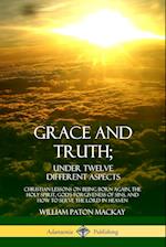 Grace and Truth; Under Twelve Different Aspects