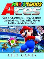 Mario Tennis Aces Game, Characters, Tiers, Controls, Unlockables, Tips, Wiki, Moves, Amiibo, Guide Unofficial