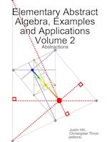 Elementary Abstract Algebra, Examples and Applications Volume 2