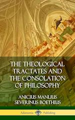 The Theological Tractates and the Consolation of Philosophy (Hardcover)