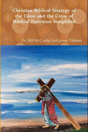 Christian Biblical Strategy of the Cross and the Cross of Biblical Nutrition Simplified