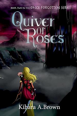 Quiver of Roses Book Two in the Once Forgotten Series