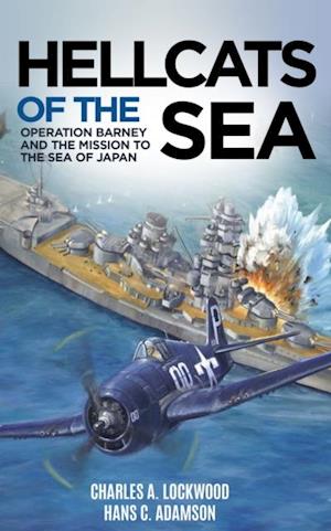 Hellcats of the Sea : Operation Barney and the Mission to the Sea of Japan