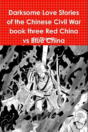 Darksome Love Stories of the Chinese Civil War book three Red China vs Blue China