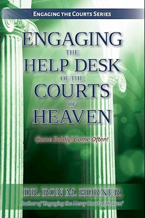 Engaging the Help Desk of the Courts of Heaven