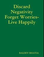 Discard Negativity Forget Worries- Live Happily