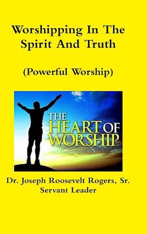 Worshipping In The Spirit And Truth (Powerful Worship)