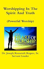 Worshipping In The Spirit And Truth (Powerful Worship) 