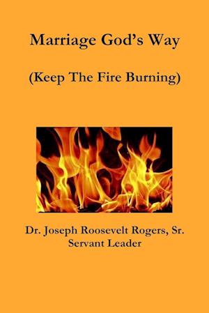 Marriage God's Way (Keep The Fire Burning)