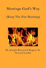 Marriage God's Way (Keep The Fire Burning) 