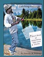 Catching Feelings (A Short Book of Something Like Love Poems) 