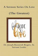 A Sermon Series On Love (The Greatest) 