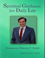 Spiritual Guidance for Daily Life: Sermons By Dietrich F. Seidel