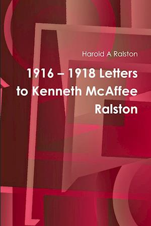 1916 - 1918 Letters to Kenneth McAffee Ralston