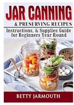 Jar Canning and Preserving Recipes, Instructions, & Supplies Guide for Beginners Year Round