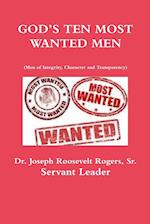 GOD'S TEN MOST WANTED MEN Men of Integrity, Character and Transparency 