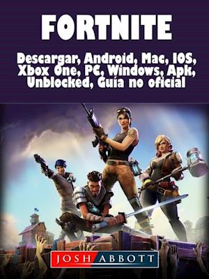 Fortnite Descarga, Android, Mac, IOS, Xbox One, PC, Windows, Apk, Desbloqueado, Guía no Oficial