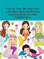 Fun for Tots! My Very First Little Mermaids and Fairies Coloring Book for Little Toddler Girls