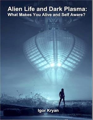 Alien Life and Dark Plasma: What Makes You Alive and Self Aware?