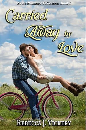 Carried Away By Love - Sweet Romance Collection