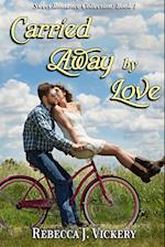 Carried Away By Love - Sweet Romance Collection