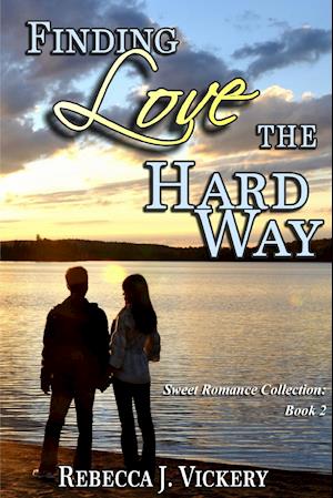 Finding Love the Hard Way - Sweet Romance Collection