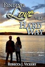 Finding Love the Hard Way - Sweet Romance Collection