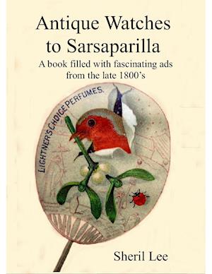 Antique Watches to Sarsaparilla -  A book filled with fascinating ads  from the late 1800's